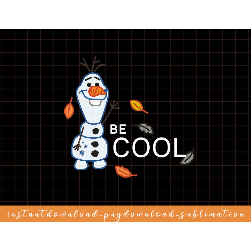 Disney Frozen 2 Olaf Be Cool png, sublimate, digital download.jpg