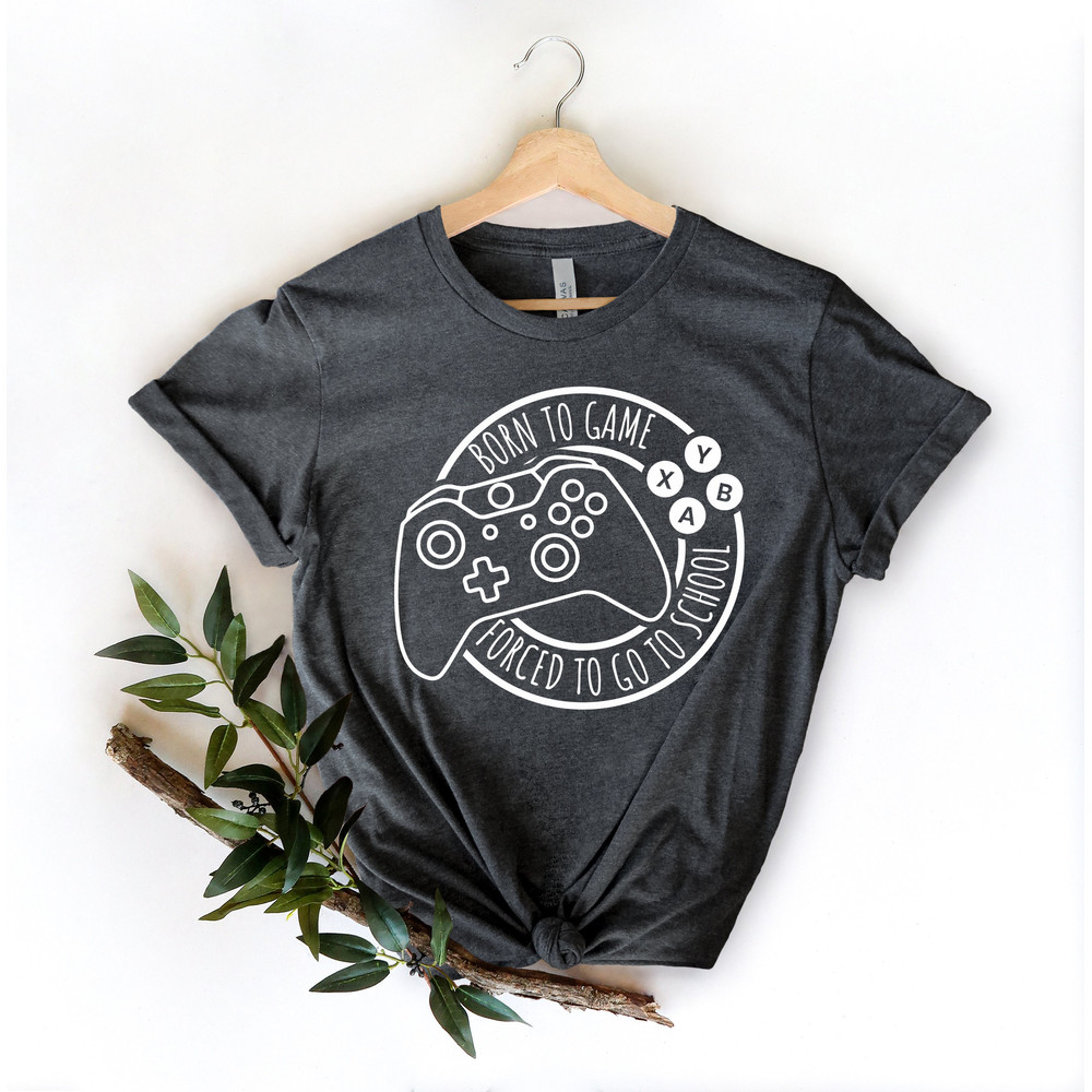 Born To Game Shirt, Forced To Go To School T-Shirt, First Day of School Shirt, Student Shirt, Gaming T-Shirt, Back to School Shirt - 3.jpg