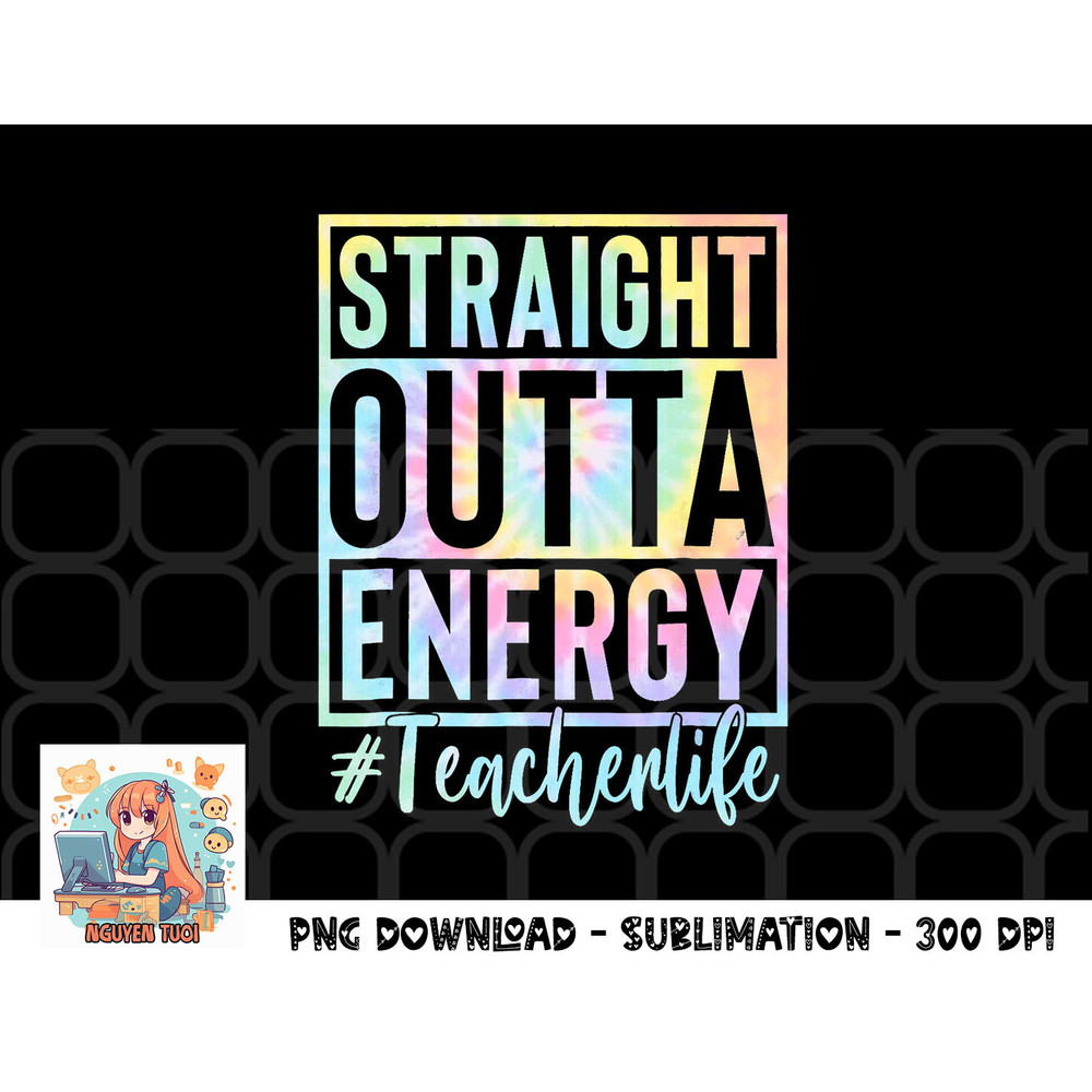 Teacher Straight Outta Energy Teacher Life Tie Dye png, digital download.pngTeacher Straight Outta Energy Teacher Life Tie Dye png, digital download copy.jpg