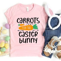 carrots for the easter bunny shirt, happy easter shirt, easter shirt, cute easter shirt, easter bunny shirt, bunny shirt