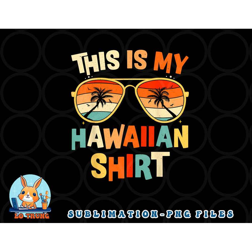 This Is My Hawaiian Shirt Tropical Luau Costume Party Hawaii png, digital download copy.jpg