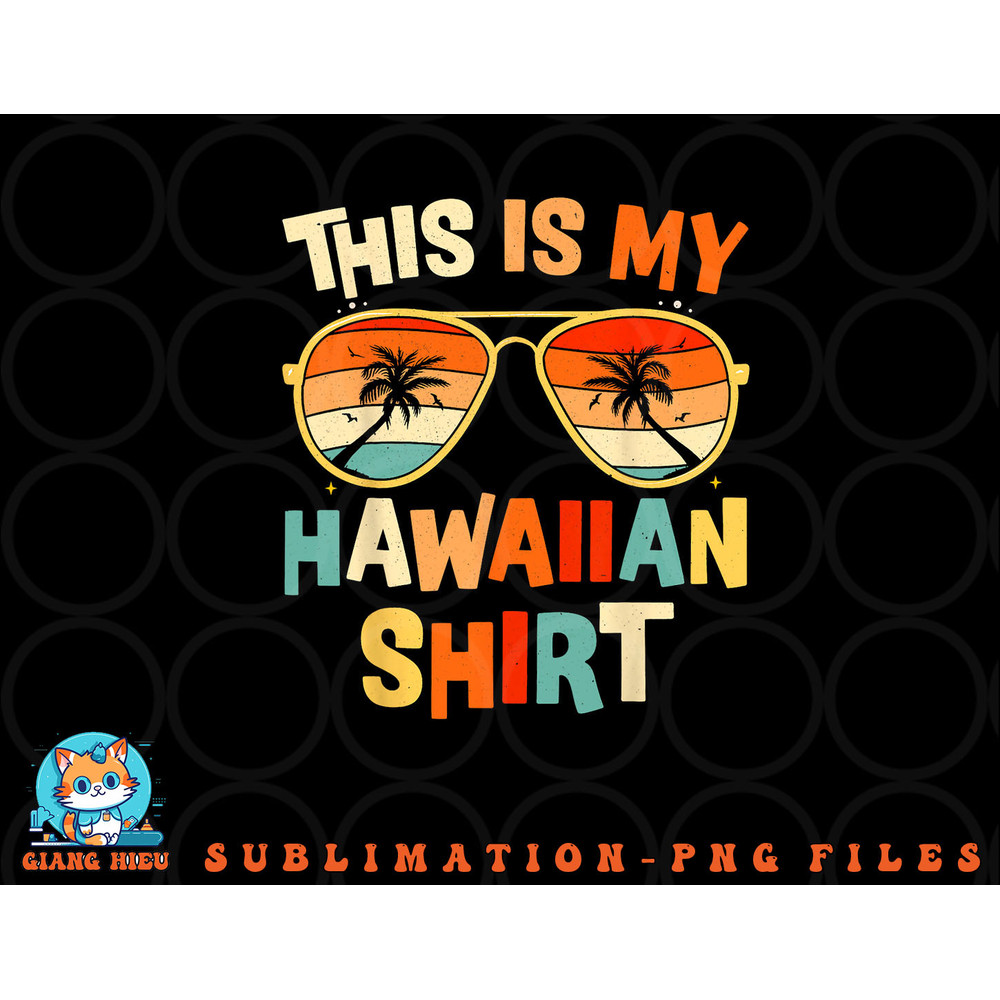 This Is My Hawaiian Shirt Tropical Luau Costume Party Hawaii png, digital download copy.jpg