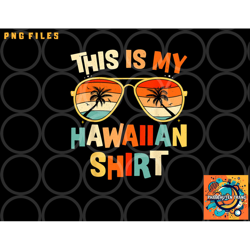 This Is My Hawaiian Shirt Tropical Luau Costume Party Hawaii png, digital download copy.jpg