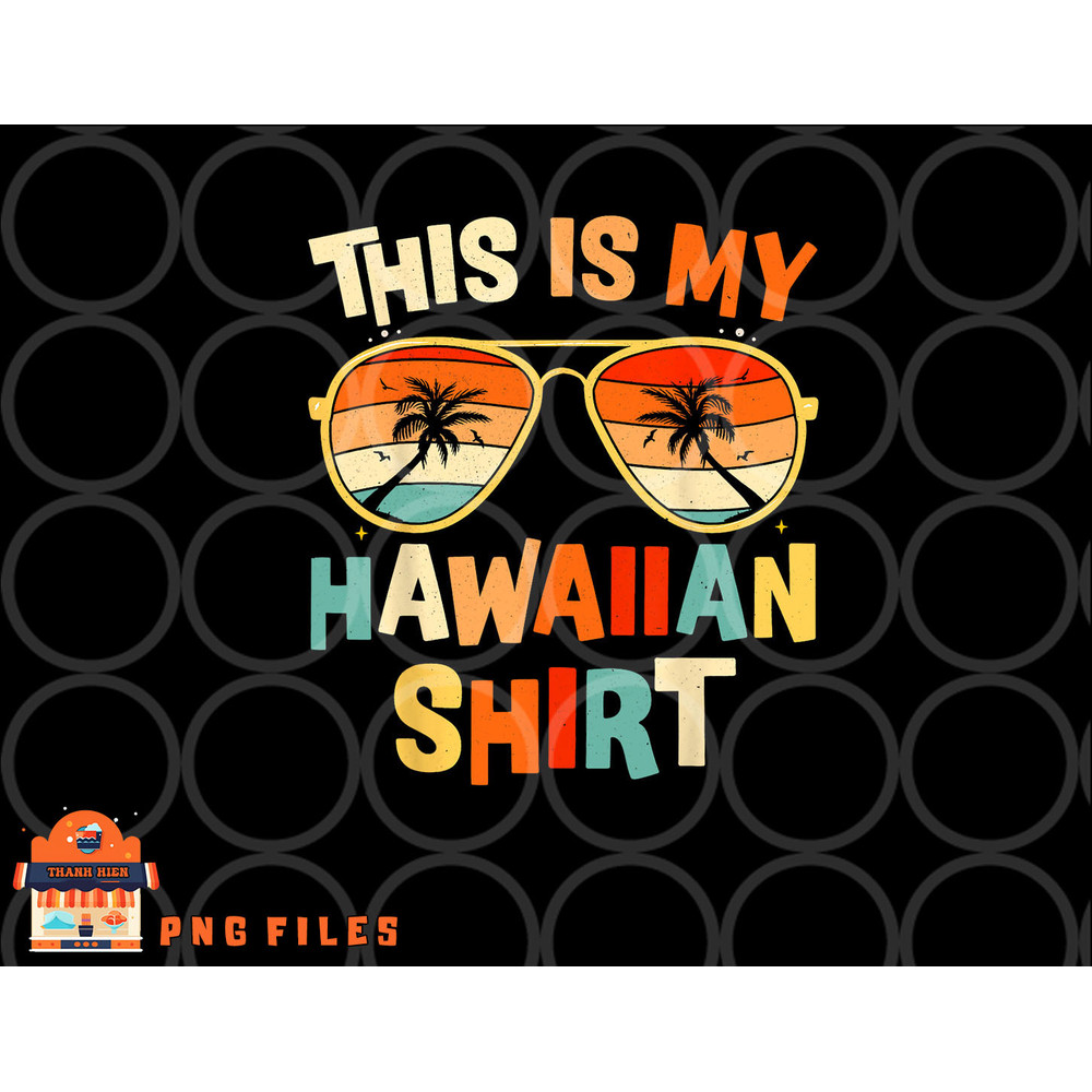 This Is My Hawaiian Shirt Tropical Luau Costume Party Hawaii png, digital download copy.jpg