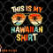 This Is My Hawaiian Shirt Tropical Luau Costume Party Hawaii png, digital download copy.jpg