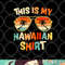 This Is My Hawaiian Shirt Tropical Luau Costume Party Hawaii png, digital download copy.jpg