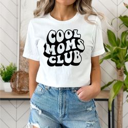 cool moms club tshirt, cool mom sweatshirt, mom life tshirt, moms sweatshirt, mom birthday gift, gift for mom, mothers d