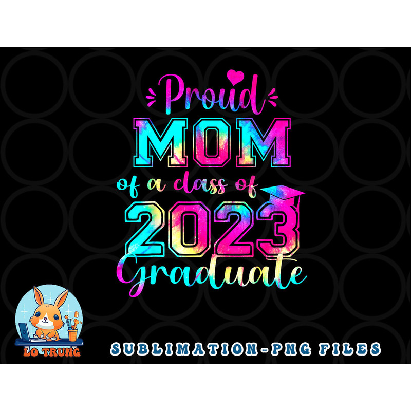 Tie Dye Proud Mom of a Class Of 2023 Graduate Gift Women png, digital download copy.jpg