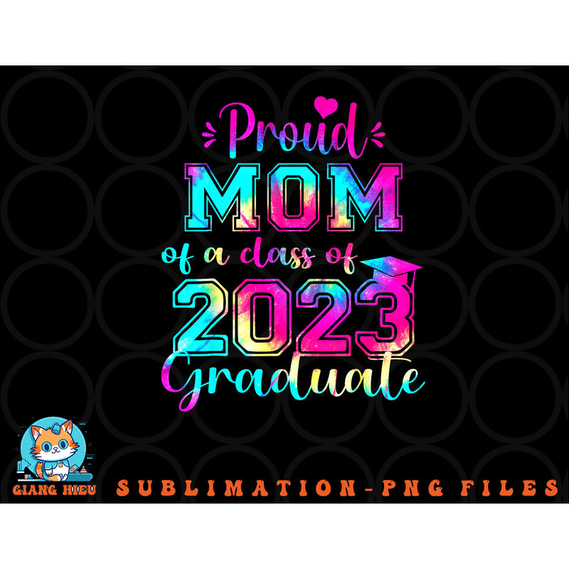 Tie Dye Proud Mom of a Class Of 2023 Graduate Gift Women png, digital download copy.jpg
