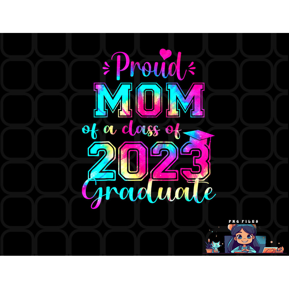 Tie Dye Proud Mom of a Class Of 2023 Graduate Gift Women png, digital download copy.jpg