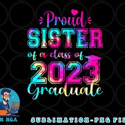 tie dye proud sister of a class of 2023 graduate gift women png, digital download copy