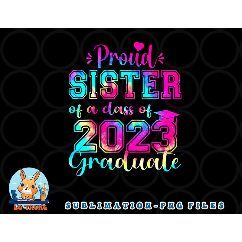 Tie Dye Proud Sister of a Class Of 2023 Graduate Gift Women png, digital download copy.jpg