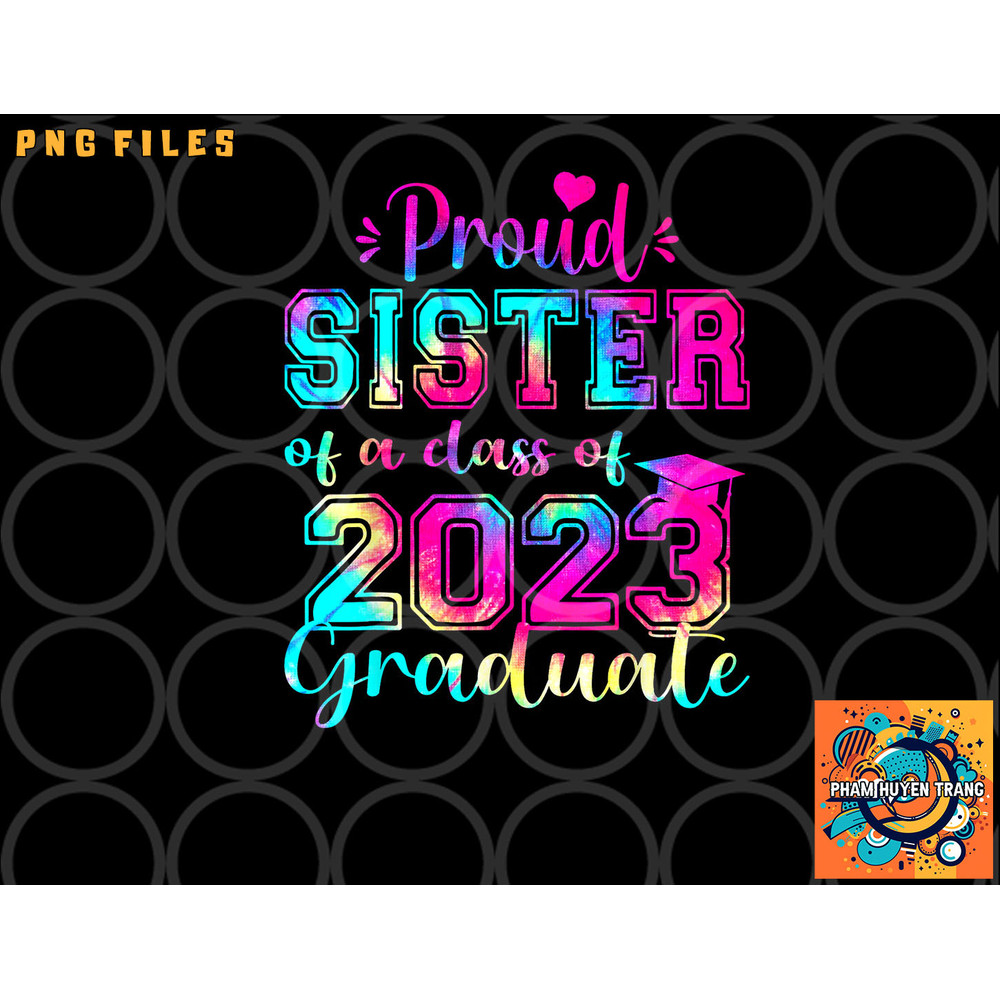 Tie Dye Proud Sister of a Class Of 2023 Graduate Gift Women png, digital download copy.jpg