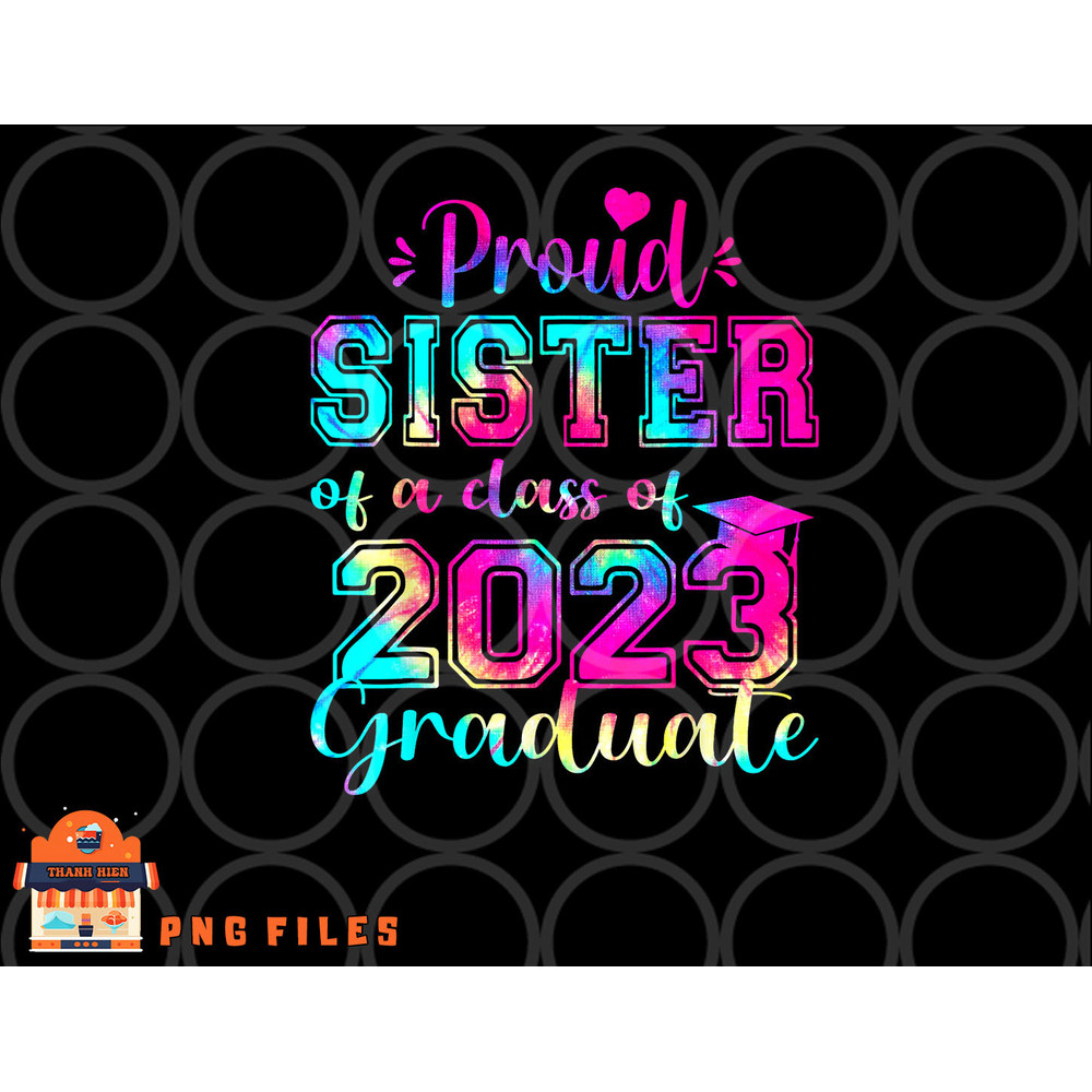 Tie Dye Proud Sister of a Class Of 2023 Graduate Gift Women png, digital download copy.jpg