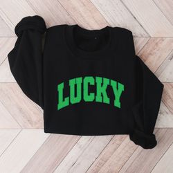 cute lucky sweatshirt, funny st patrick's day sweatshirt, happy shamrock shirt, irish shirt, women's st patricks day shi