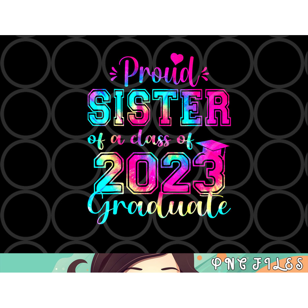 Tie Dye Proud Sister of a Class Of 2023 Graduate Gift Women png, digital download copy.jpg