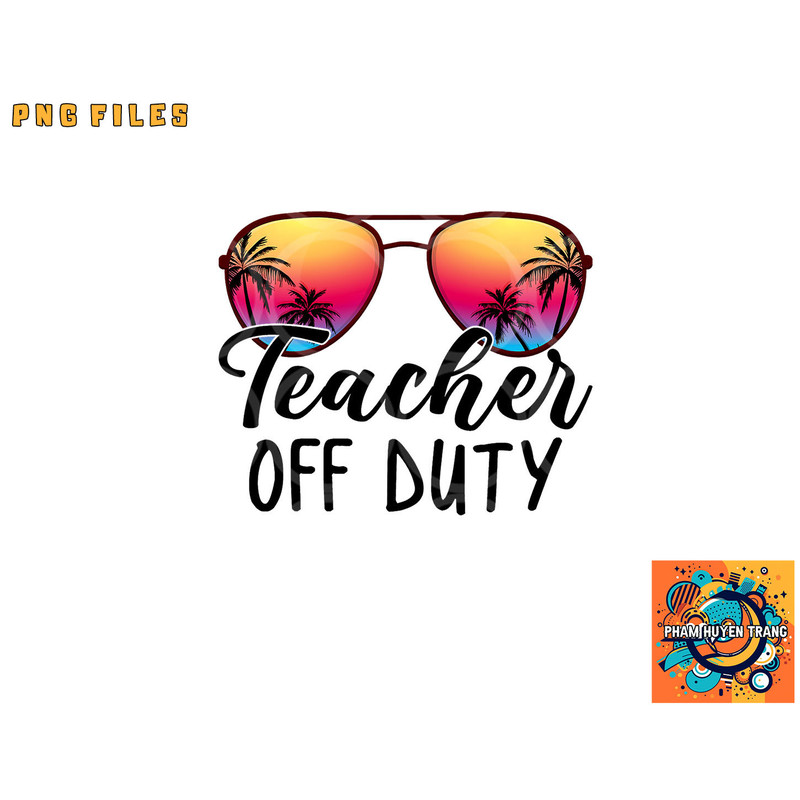 Tie Dye Teacher Off Duty Last Day Of School Teacher Summer png, digital download copy.jpg