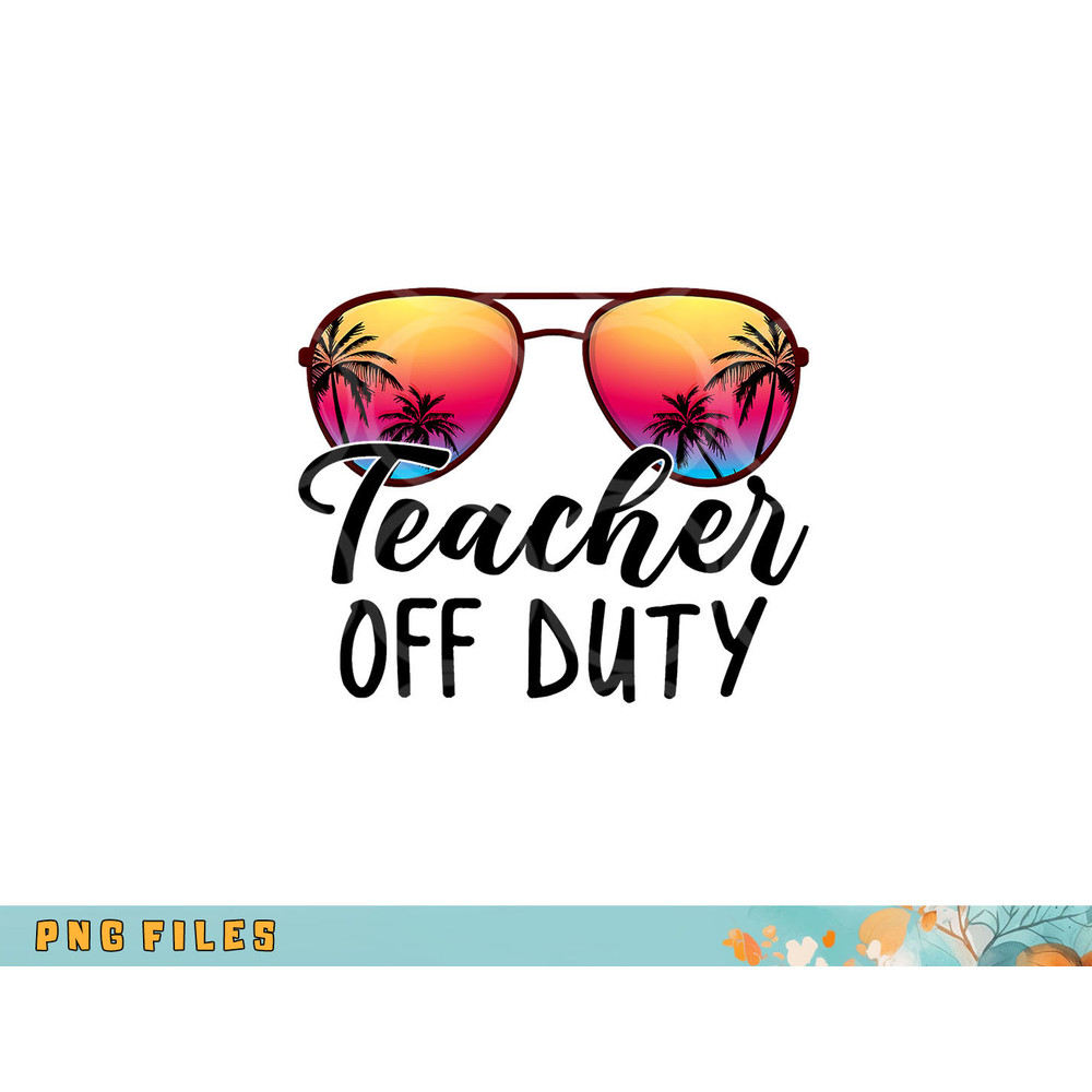 Tie Dye Teacher Off Duty Last Day Of School Teacher Summer png, digital download copy.jpg