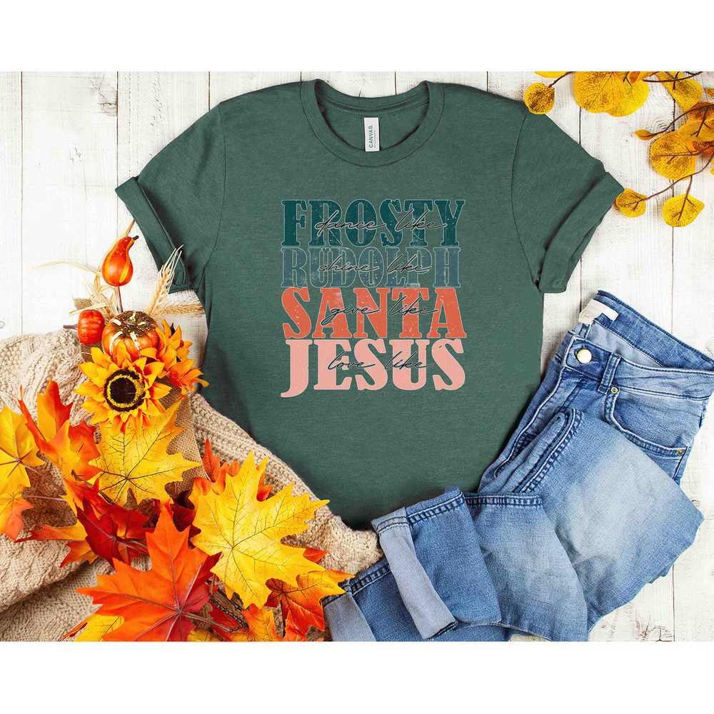 Dance Like Frosty Shine like Rudolph Give like Santa Love Like Jesus Shirt, Cute Christmas Shirt, Christmas Shirts, Holiday Tee, Xmas Tee - 3.jpg