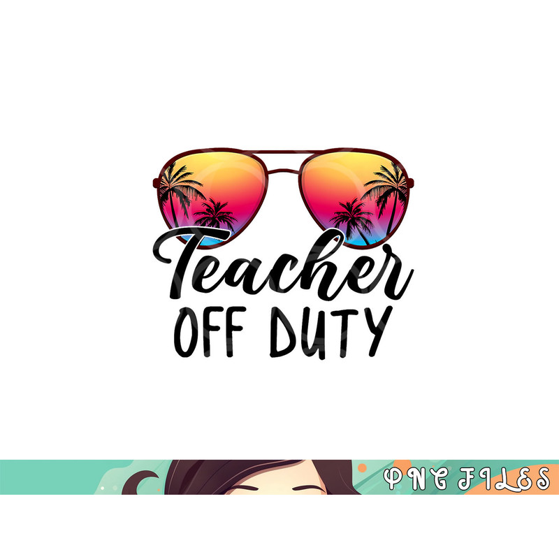Tie Dye Teacher Off Duty Last Day Of School Teacher Summer png, digital download copy.jpg