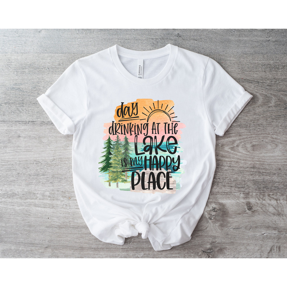 Day Drinking On The Lake Is My Happy Place, Day Drinking Shirt, Lake Shirt, Cute Camping Shirt, Nature Lover Shirt, Funny Drinking Shirt - 3.jpg