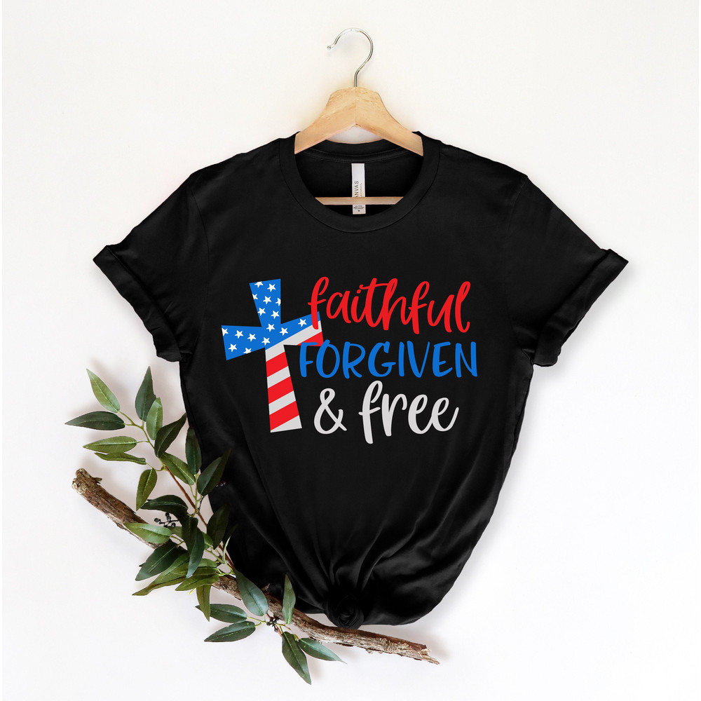 Faithful Forgiven and Free Shirt, 4th of July Shirt, American Cross, Patriotic Shirt US Flag Shirt, Christian Shirt, Independence Day - 1.jpg