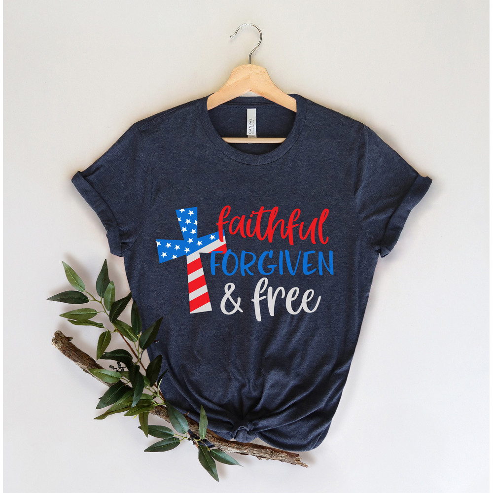 Faithful Forgiven and Free Shirt, 4th of July Shirt, American Cross, Patriotic Shirt US Flag Shirt, Christian Shirt, Independence Day - 2.jpg