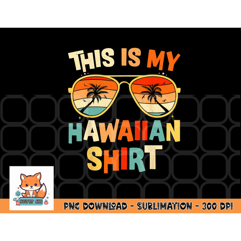 This Is My Hawaiian Shirt Tropical Luau Costume Party Hawaii png, digital download copy.jpg