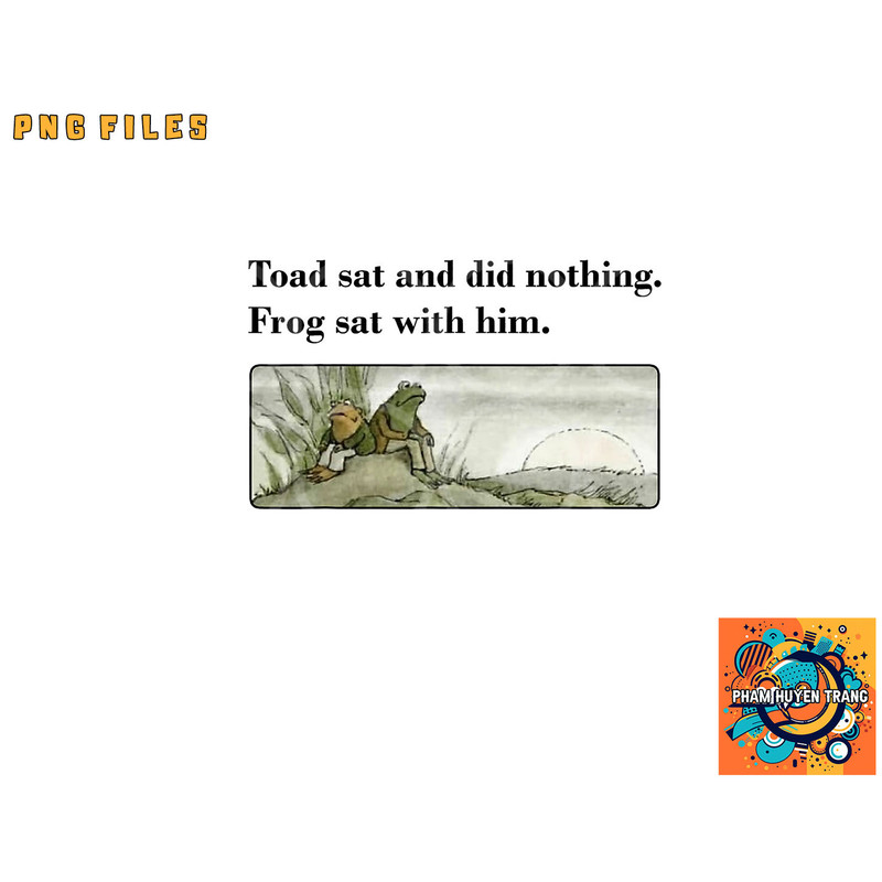 Toad Sat And Did Nothing Frog Sat With Him Apparel png, digital download copy.jpg