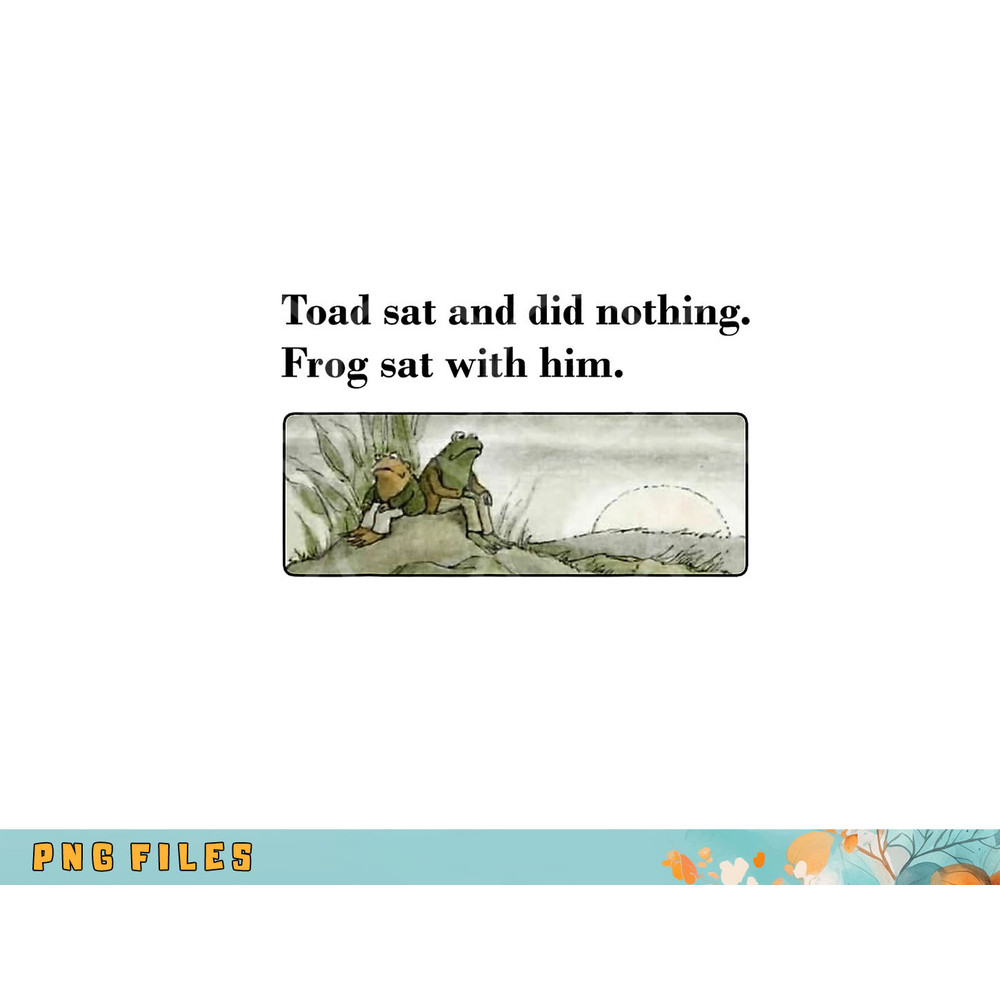 Toad Sat And Did Nothing Frog Sat With Him Apparel png, digital download copy.jpg