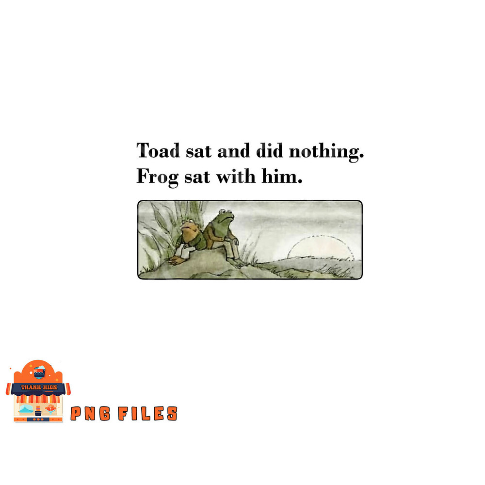 Toad Sat And Did Nothing Frog Sat With Him Apparel png, digital download copy.jpg