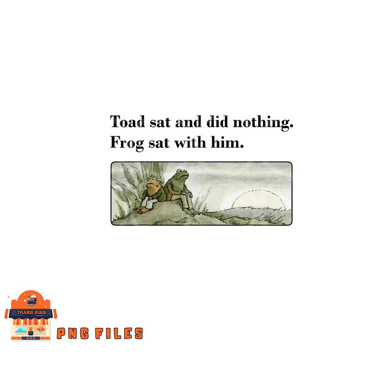 Toad Sat And Did Nothing Frog Sat With Him Apparel png, digital download copy.jpg