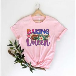 Baking Queen Shirt, Baking Shirt, Sweet Baker Shirt, Cookie Shirt, Baking Shirt, Gift For Baker, Baking Gifts, Baking Lo