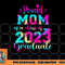 Tie Dye Proud Mom of a Class Of 2023 Graduate Gift Women png, digital download copy.jpg