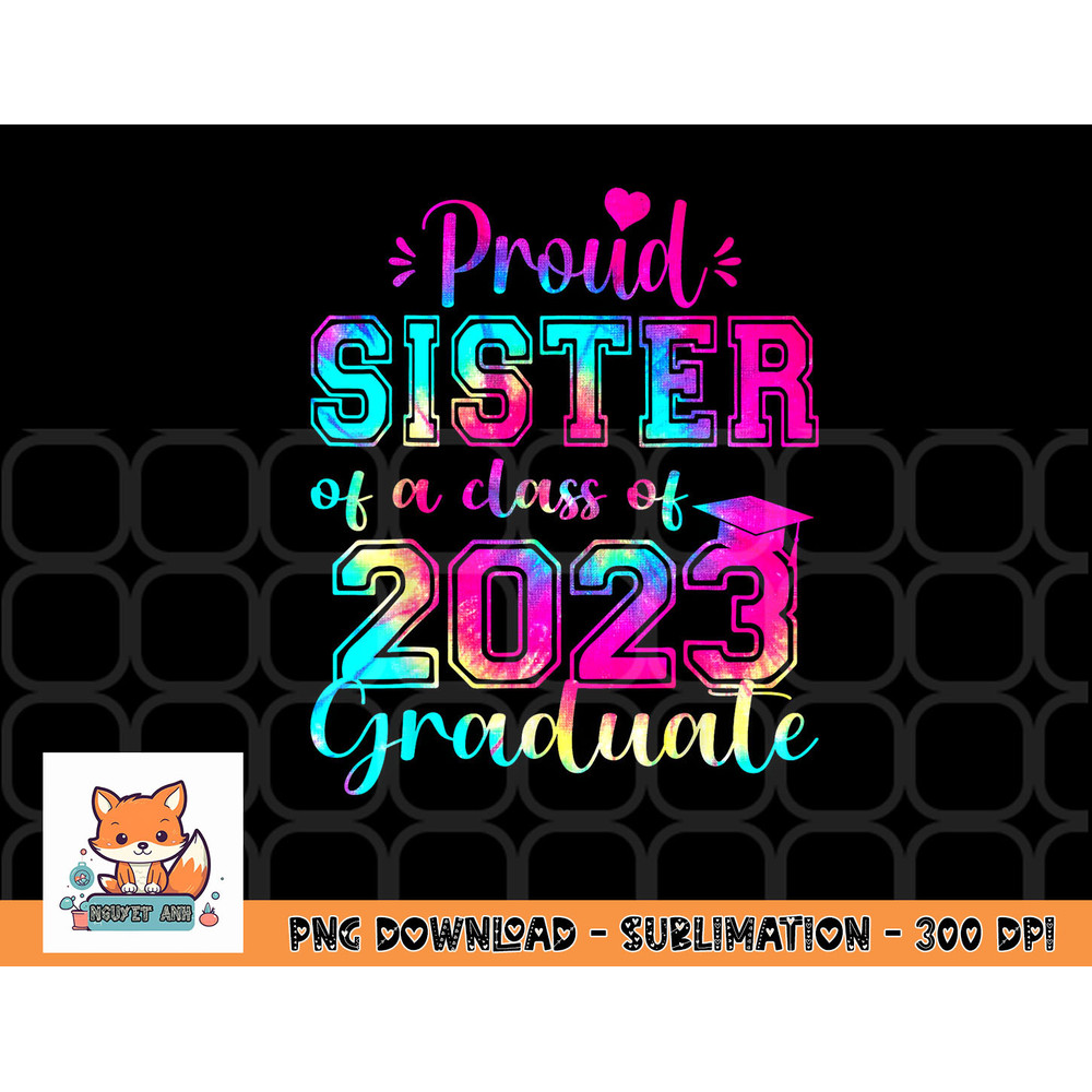 Tie Dye Proud Sister of a Class Of 2023 Graduate Gift Women png, digital download copy.jpg