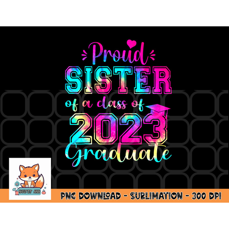 Tie Dye Proud Sister of a Class Of 2023 Graduate Gift Women png, digital download copy.jpg