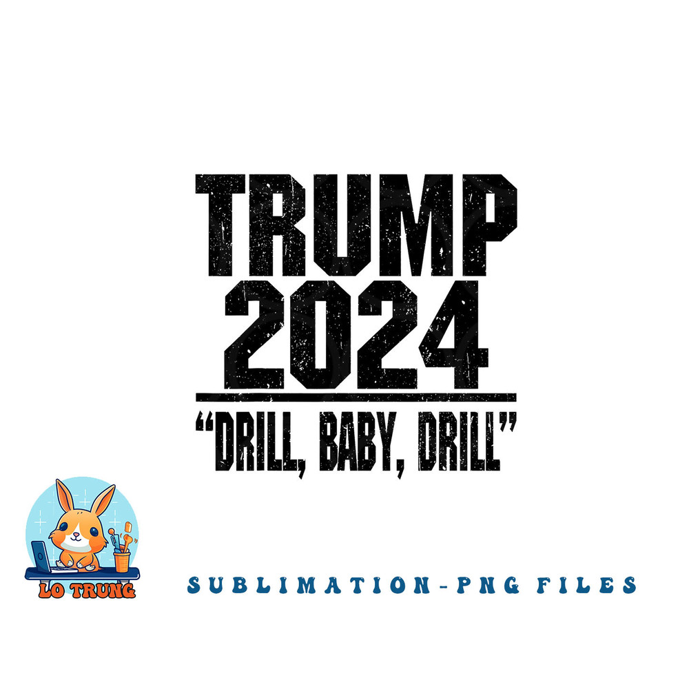 Trump 2024 Drill Baby Drill Funny Pro Trump For Men Women png, digital download copy.jpg