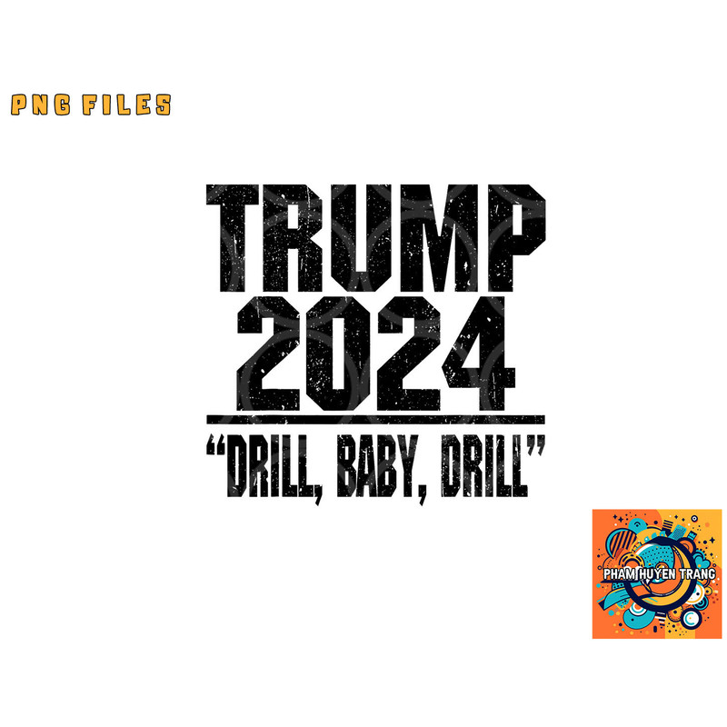 Trump 2024 Drill Baby Drill Funny Pro Trump For Men Women png, digital download copy.jpg