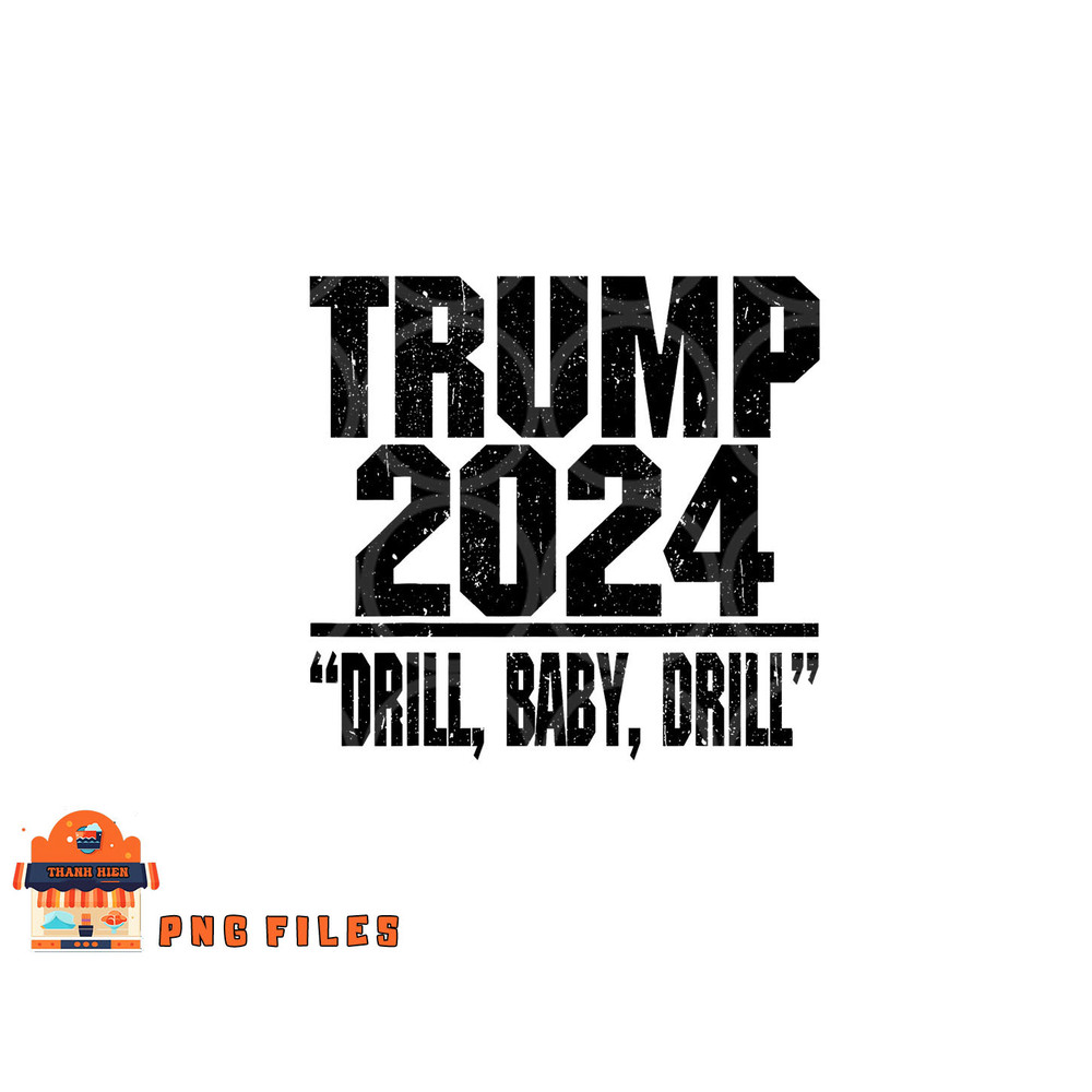 Trump 2024 Drill Baby Drill Funny Pro Trump For Men Women png, digital download copy.jpg