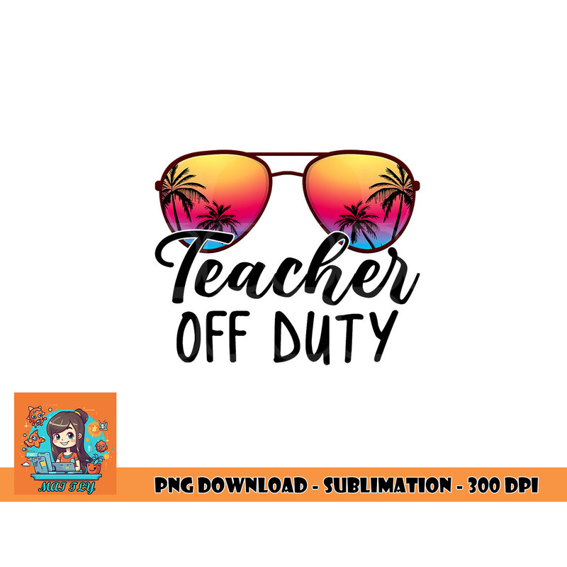 Tie Dye Teacher Off Duty Last Day Of School Teacher Summer png, digital download copy.jpg