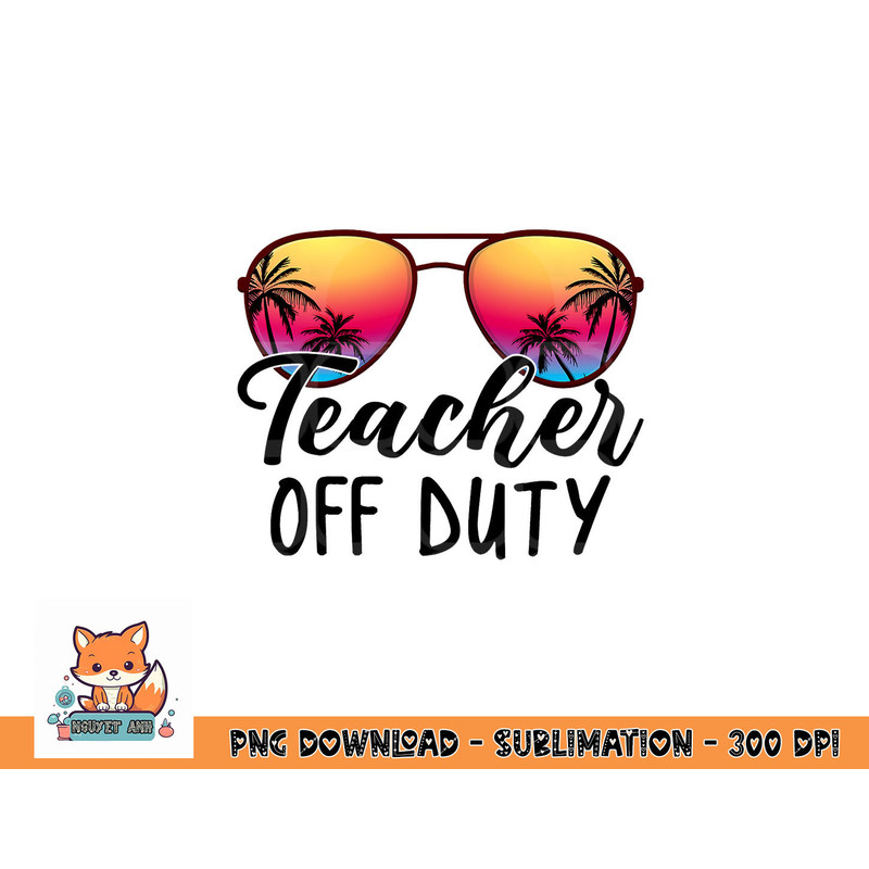 Tie Dye Teacher Off Duty Last Day Of School Teacher Summer png, digital download copy.jpg