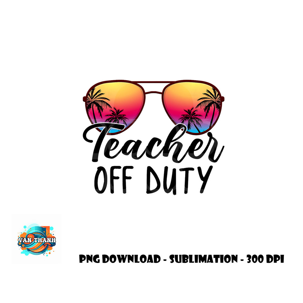 Tie Dye Teacher Off Duty Last Day Of School Teacher Summer png, digital download copy.jpg