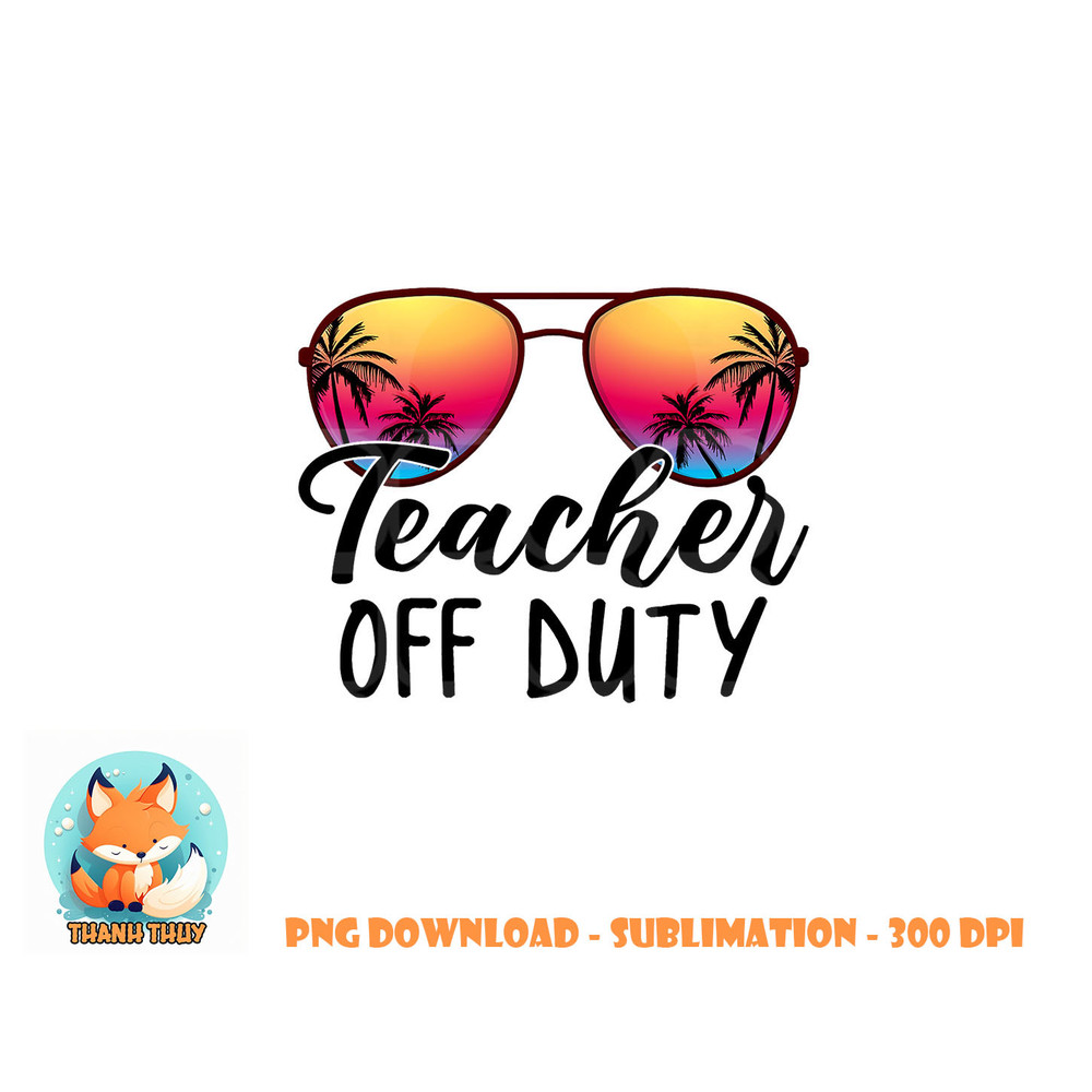 Tie Dye Teacher Off Duty Last Day Of School Teacher Summer png, digital download copy.jpg