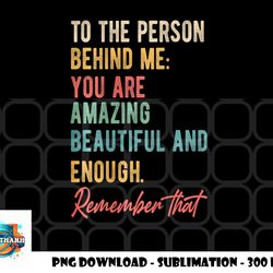to the person behind me you matter self love mental health png, digital download copy