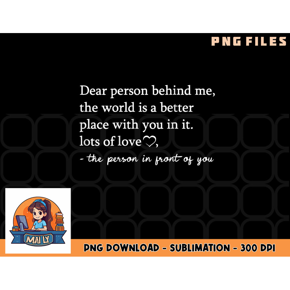 To The Person Behind Me, Dear person behind Me You matter png, digital download copy.jpg