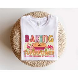 Baking Is My Superpower Shirt, Baking Shirt, Sweet Baker Shirt, Cookie Shirt, Baking Shirt, Gift For Baker, Baking Gifts