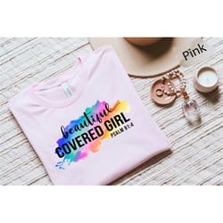 beautiful covered girl shirt, jesus gift, religious shirt, religious gift, christian gift, jesus the way the truth the l