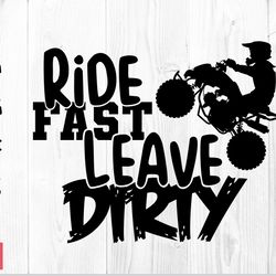 ride fast leave dirty ssvg png | 4 wheeler clipart, quad riding svg, atv svg, atv png, atv dxf, atv cut file
