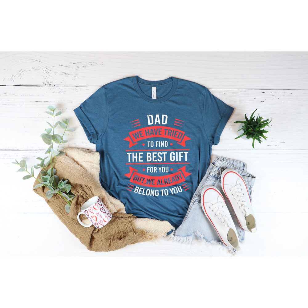 Funny Dad TShirt, Dad Birthday Gift, Best Fathers T Shirt, Fathers Day Gift From Kids, We Have Tried To Find The Best Gift, Cool Dad Shirt - 2.jpg