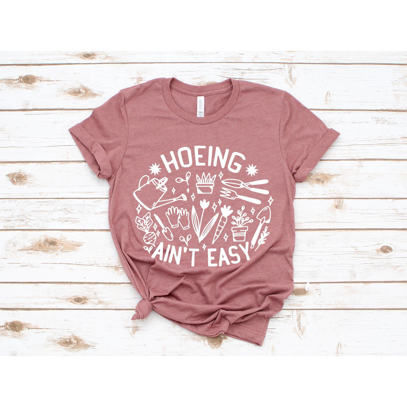 Gardener T Shirt, Plant Lover Shirt, Farmer T Shirt, Hoeing Ain't Easy Shirt, Gift For Gardeners, Botanical Shirt, Gardening Shirt - 1.jpg